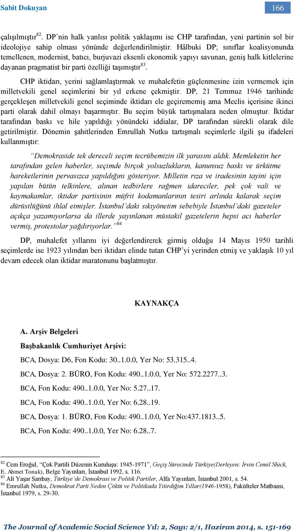 CHP iktidarı, yerini sağlamlaştırmak ve muhalefetin güçlenmesine izin vermemek için milletvekili genel seçimlerini bir yıl erkene çekmiştir.