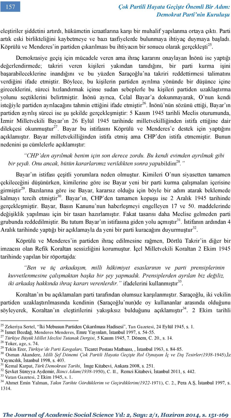 Demokrasiye geçiş için mücadele veren ama ihraç kararını onaylayan İnönü ise yaptığı değerlendirmede; takriri veren kişileri yakından tanıdığını, bir parti kurma işini başarabileceklerine inandığını