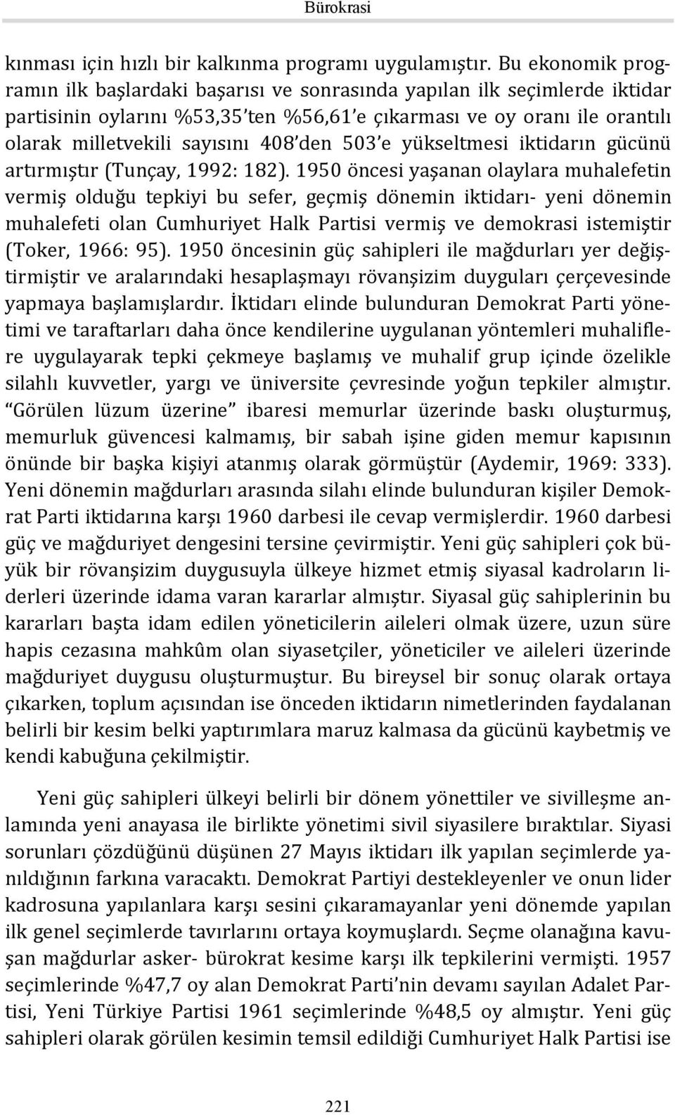 den 503 e yükseltmesi iktidarın gücünü artırmıştır (Tunçay, 1992: 182).