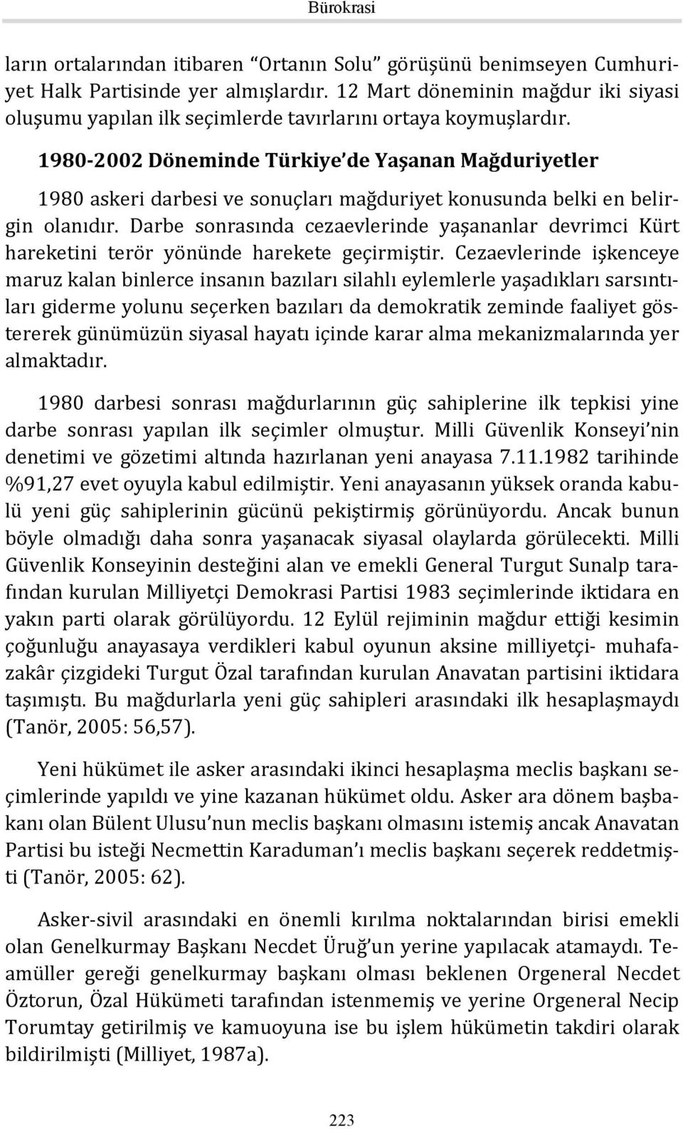 1980-2002 Döneminde Türkiye de Yaşanan Mağduriyetler 1980 askeri darbesi ve sonuçları mağduriyet konusunda belki en belirgin olanıdır.