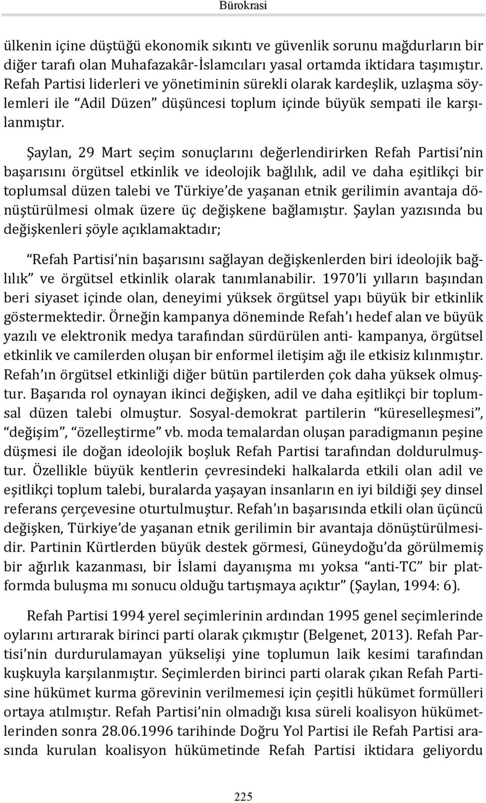 Şaylan, 29 Mart seçim sonuçlarını değerlendirirken Refah Partisi nin başarısını örgütsel etkinlik ve ideolojik bağlılık, adil ve daha eşitlikçi bir toplumsal düzen talebi ve Türkiye de yaşanan etnik