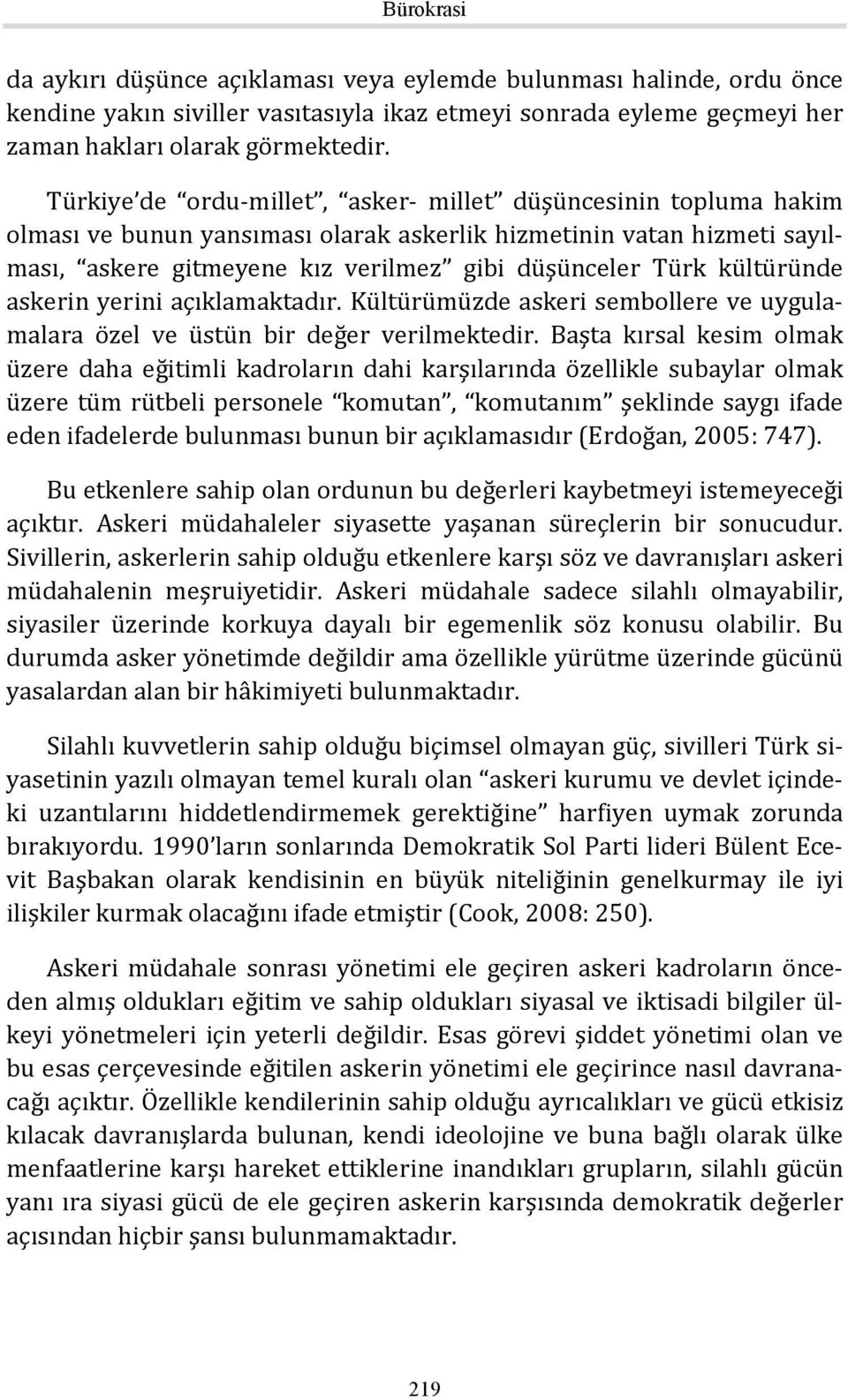 kültüründe askerin yerini açıklamaktadır. Kültürümüzde askeri sembollere ve uygulamalara özel ve üstün bir değer verilmektedir.