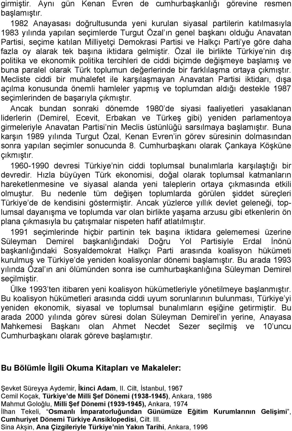 Partisi ve Halkçı Parti ye göre daha fazla oy alarak tek başına iktidara gelmiştir.