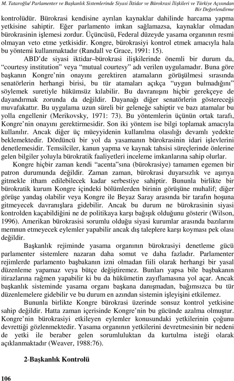 Üçüncüsü, Federal düzeyde yasama organının resmi olmayan veto etme yetkisidir. Kongre, bürokrasiyi kontrol etmek amacıyla hala bu yöntemi kullanmaktadır (Randall ve Grace, 1991: 15).