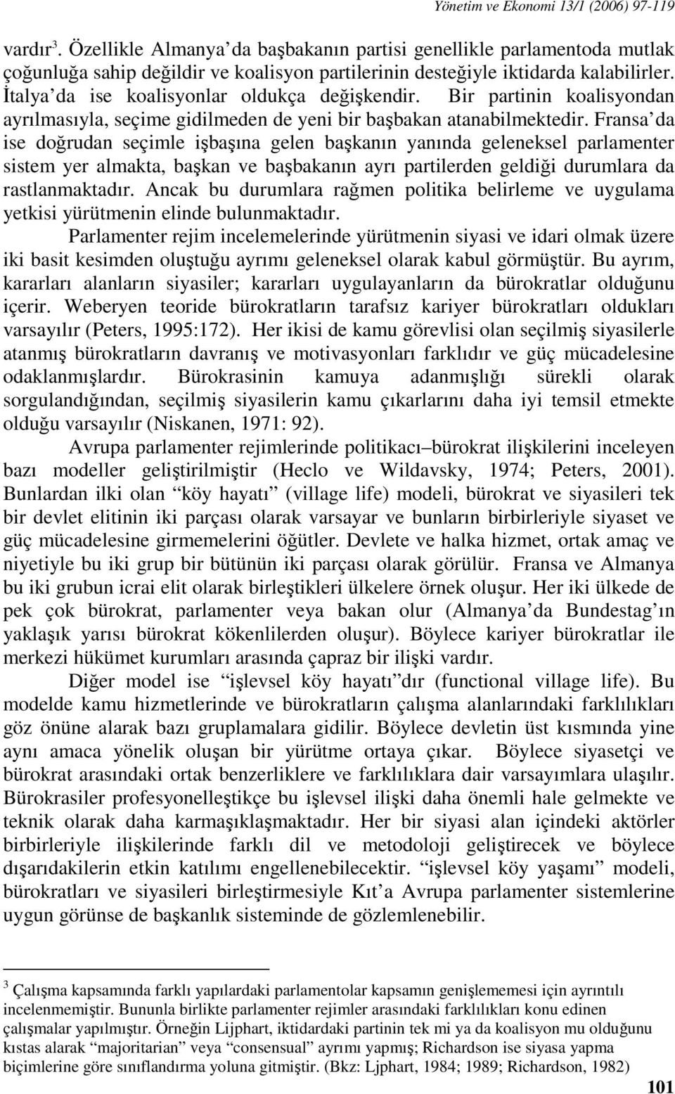 İtalya da ise koalisyonlar oldukça değişkendir. Bir partinin koalisyondan ayrılmasıyla, seçime gidilmeden de yeni bir başbakan atanabilmektedir.