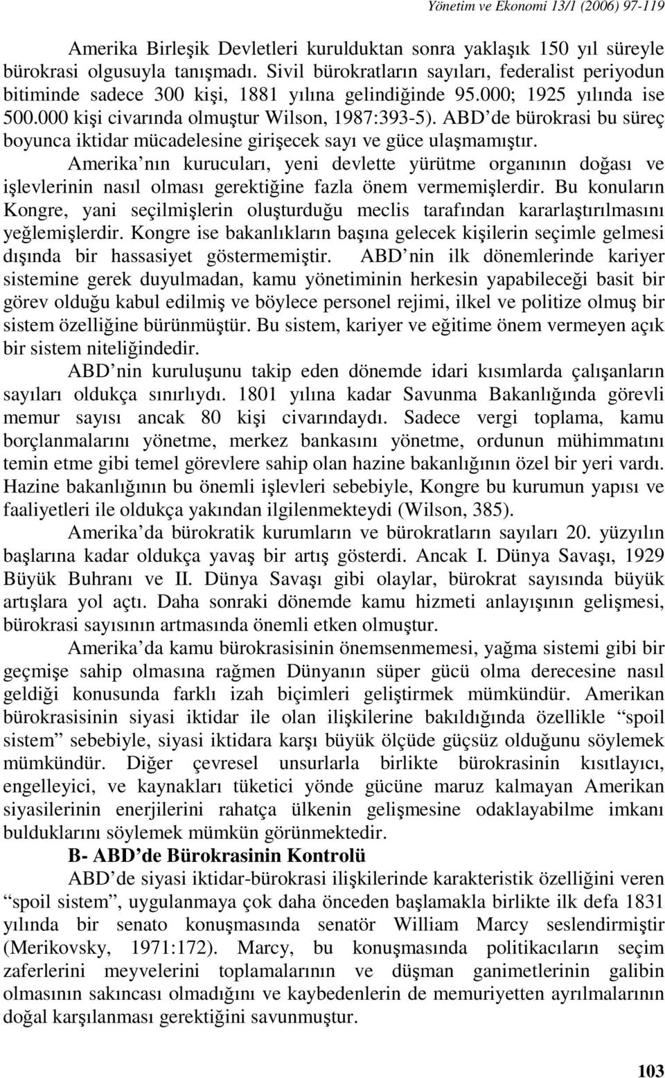 ABD de bürokrasi bu süreç boyunca iktidar mücadelesine girişecek sayı ve güce ulaşmamıştır.