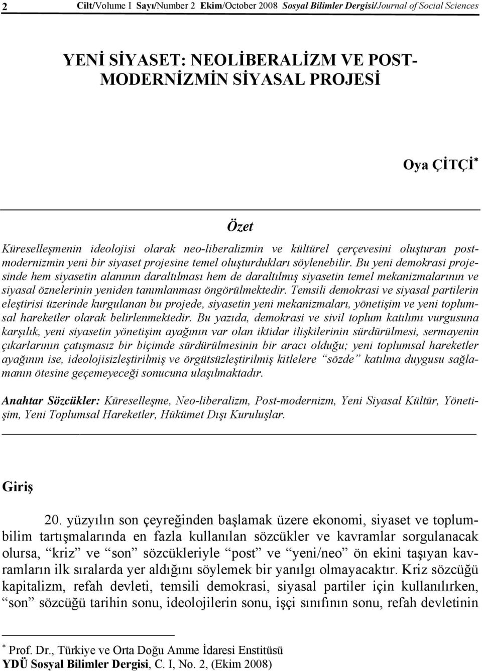 Bu yeni demokrasi projesinde hem siyasetin alanının daraltılması hem de daraltılmış siyasetin temel mekanizmalarının ve siyasal öznelerinin yeniden tanımlanması öngörülmektedir.