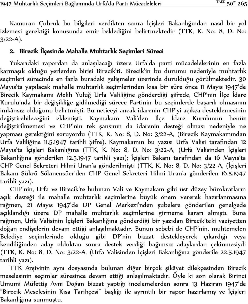 Birecik İlçesinde Mahalle Muhtarlık Seçimleri Süreci Yukarıdaki rapordan da anlaşılacağı üzere Urfa da parti mücadelelerinin en fazla karmaşık olduğu yerlerden birisi Birecik ti.