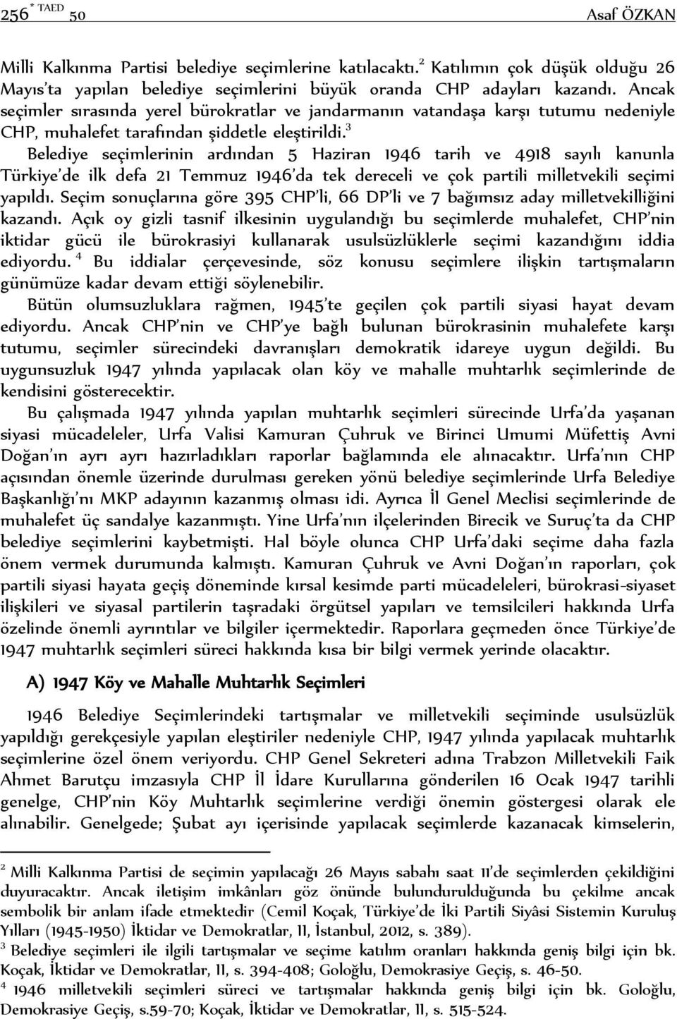 3 Belediye seçimlerinin ardından 5 Haziran 1946 tarih ve 4918 sayılı kanunla Türkiye de ilk defa 21 Temmuz 1946 da tek dereceli ve çok partili milletvekili seçimi yapıldı.