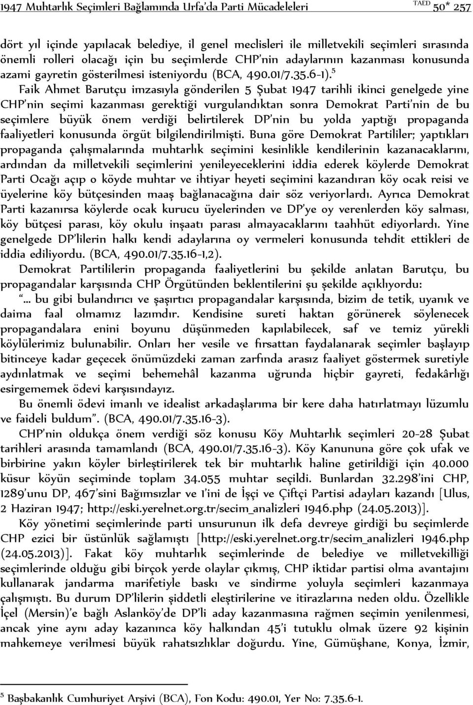 5 Faik Ahmet Barutçu imzasıyla gönderilen 5 Şubat 1947 tarihli ikinci genelgede yine CHP nin seçimi kazanması gerektiği vurgulandıktan sonra Demokrat Parti nin de bu seçimlere büyük önem verdiği