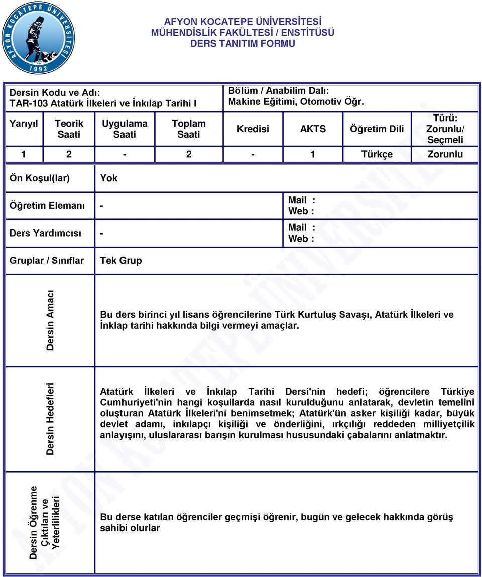 Kredisi AKTS Öğretim Dili Türü: Zorunlu/ Seçmeli 1 2-2 - 1 Türkçe Zorunlu Ön Koşul(lar) Yok Öğretim Elemanı - Ders Yardımcısı - Mail : Web : Mail : Web : Gruplar / Sınıflar Tek Grup Dersin Amacı Bu