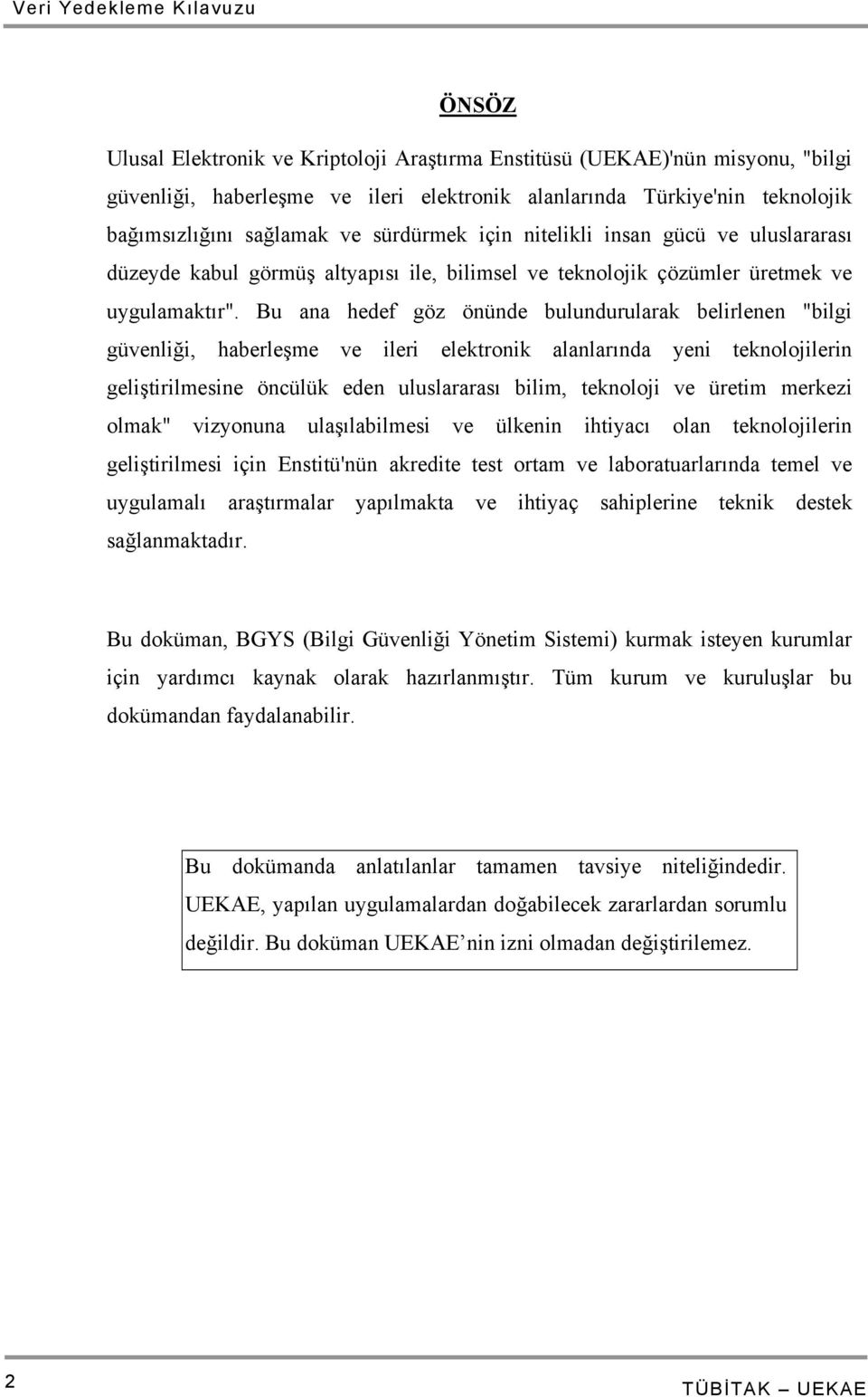 Bu ana hedef göz önünde bulundurularak belirlenen "bilgi güvenliği, haberleşme ve ileri elektronik alanlarında yeni teknolojilerin geliştirilmesine öncülük eden uluslararası bilim, teknoloji ve