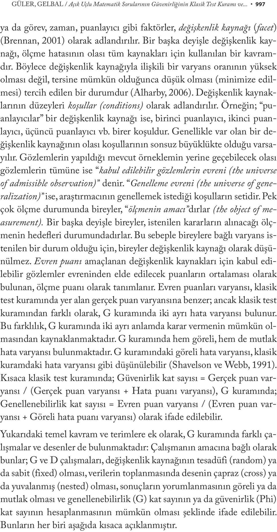 Bir başka deyişle değişkenlik kaynağı, ölçme hatasının olası tüm kaynakları için kullanılan bir kavramdır.