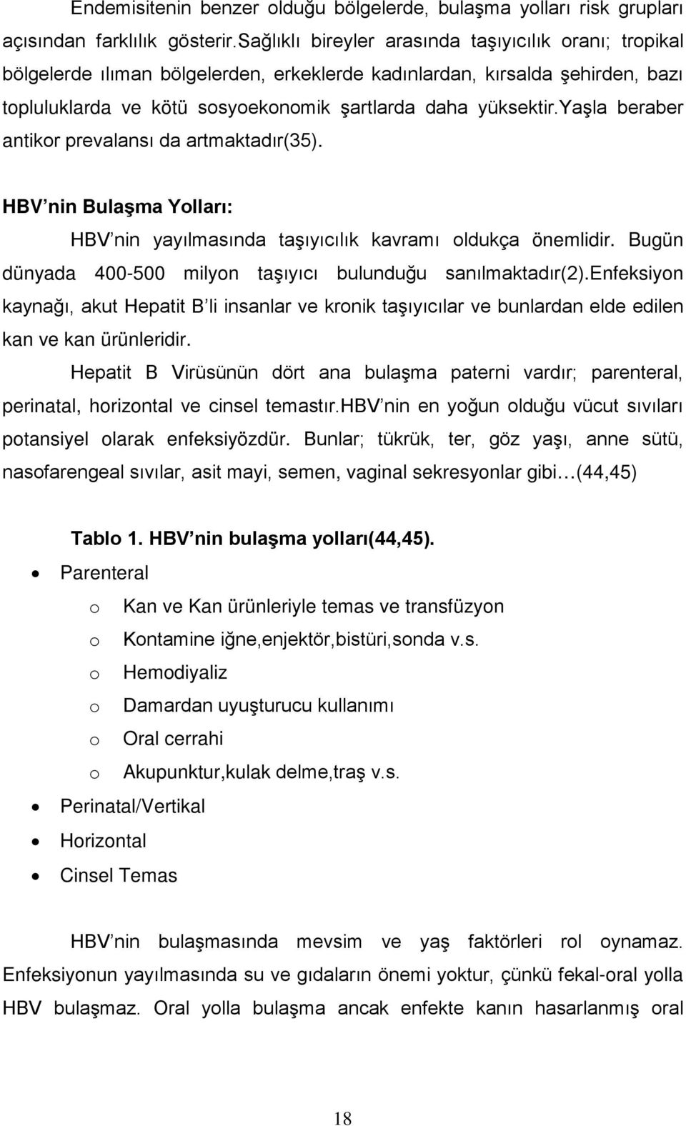 yaşla beraber antikor prevalansı da artmaktadır(35). HBV nin Bulaşma Yolları: HBV nin yayılmasında taşıyıcılık kavramı oldukça önemlidir.