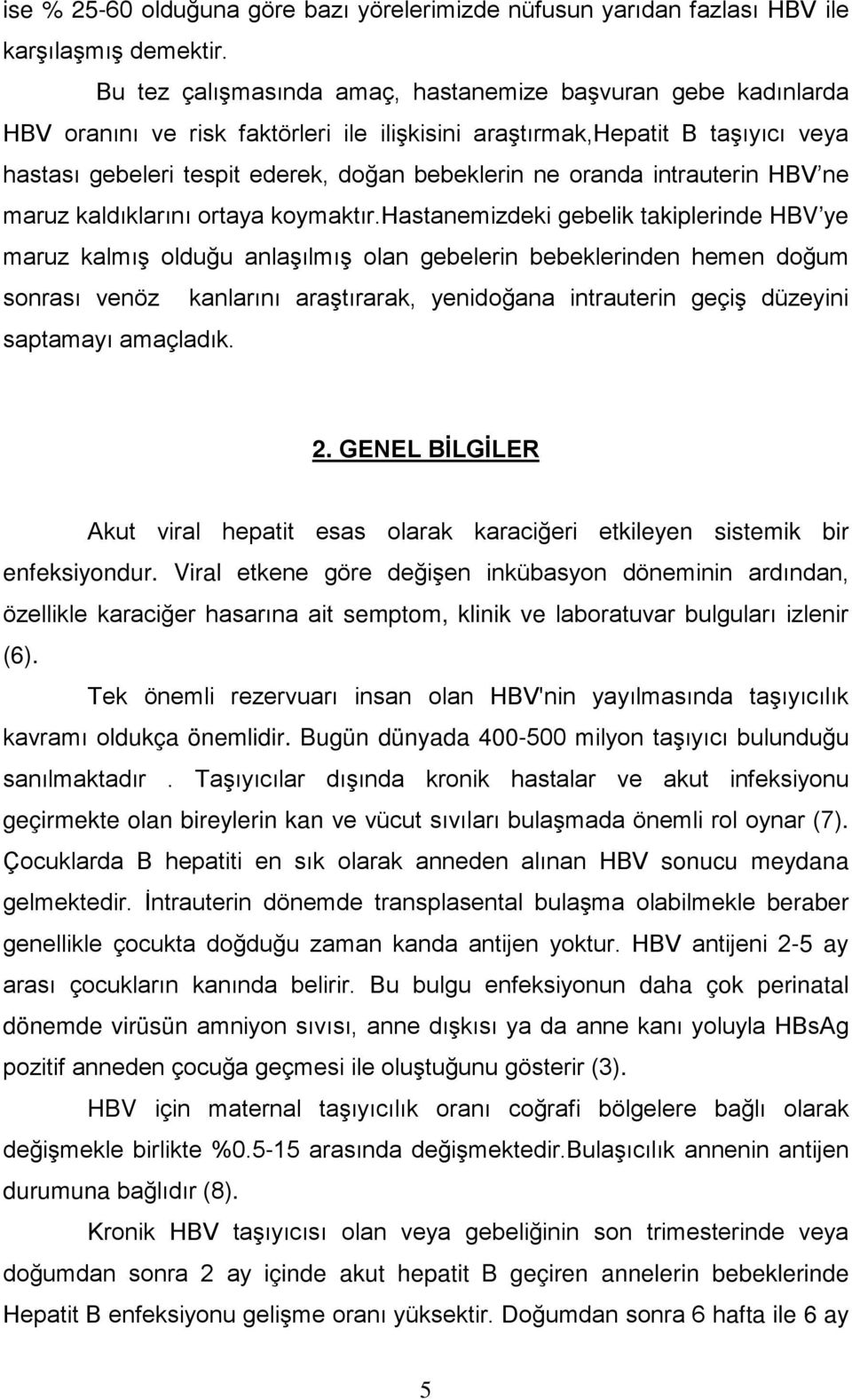 oranda intrauterin HBV ne maruz kaldıklarını ortaya koymaktır.