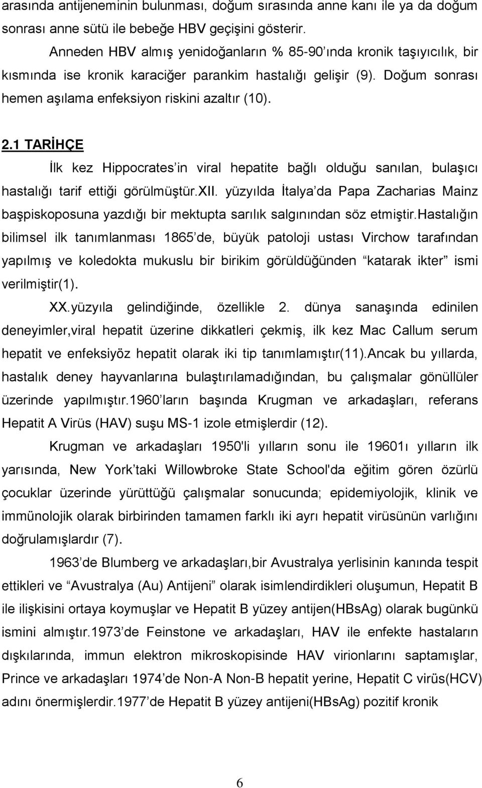 1 TARİHÇE İlk kez Hippocrates in viral hepatite bağlı olduğu sanılan, bulaşıcı hastalığı tarif ettiği görülmüştür.xii.