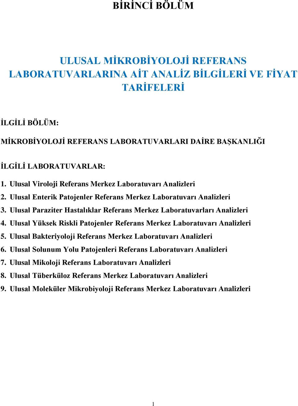 Ulusal Paraziter Hastalıklar Referans Merkez Laboratuvarları Analizleri 4. Ulusal Yüksek Riskli Patojenler Referans Merkez Laboratuvarı Analizleri 5.