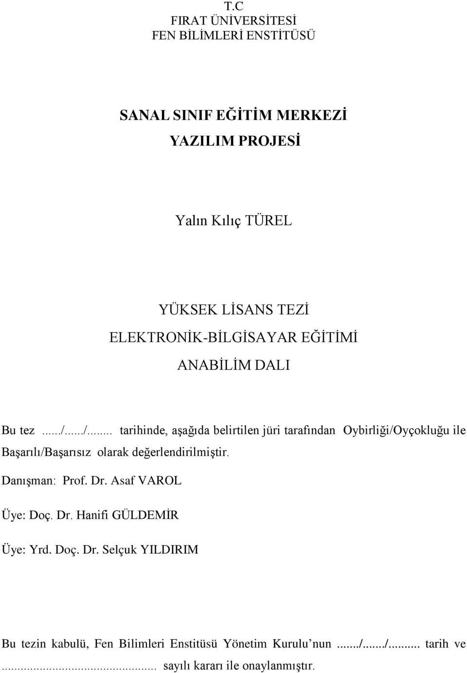 ../... tarihinde, aşağıda belirtilen jüri tarafından Oybirliği/Oyçokluğu ile Başarılı/Başarısız olarak değerlendirilmiştir.