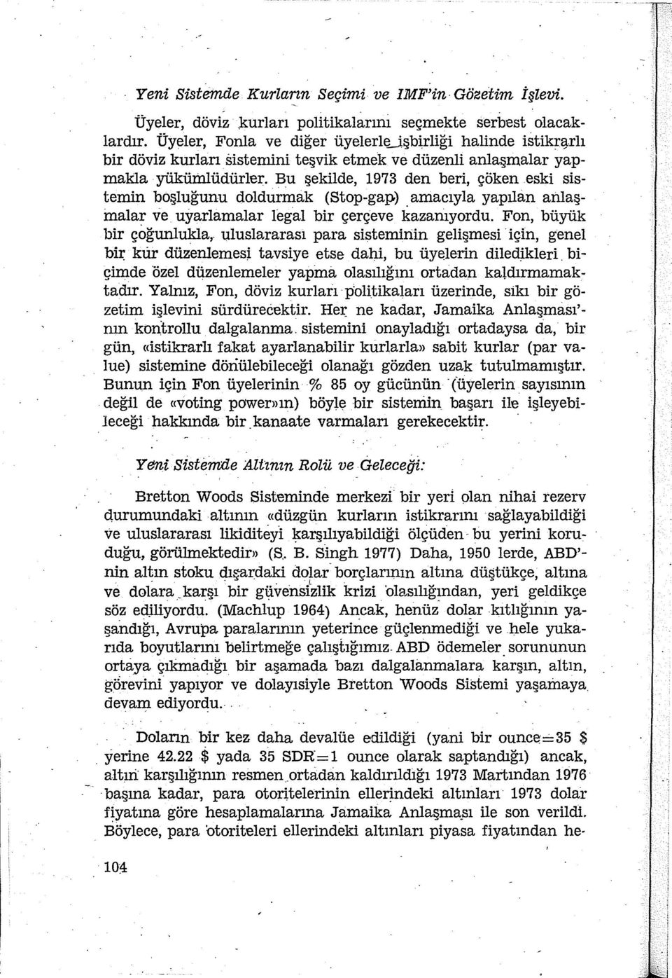 Bu şekilde, 1973 den beri, çöken eski sistemin boşluğunu doldurmak (Stop-gap). amacıyla yapılan atılaşmalar ve. uyarlamalar legal bir çerçeve kazanıyordu. Fon, büyük bir çoğunlukla,.