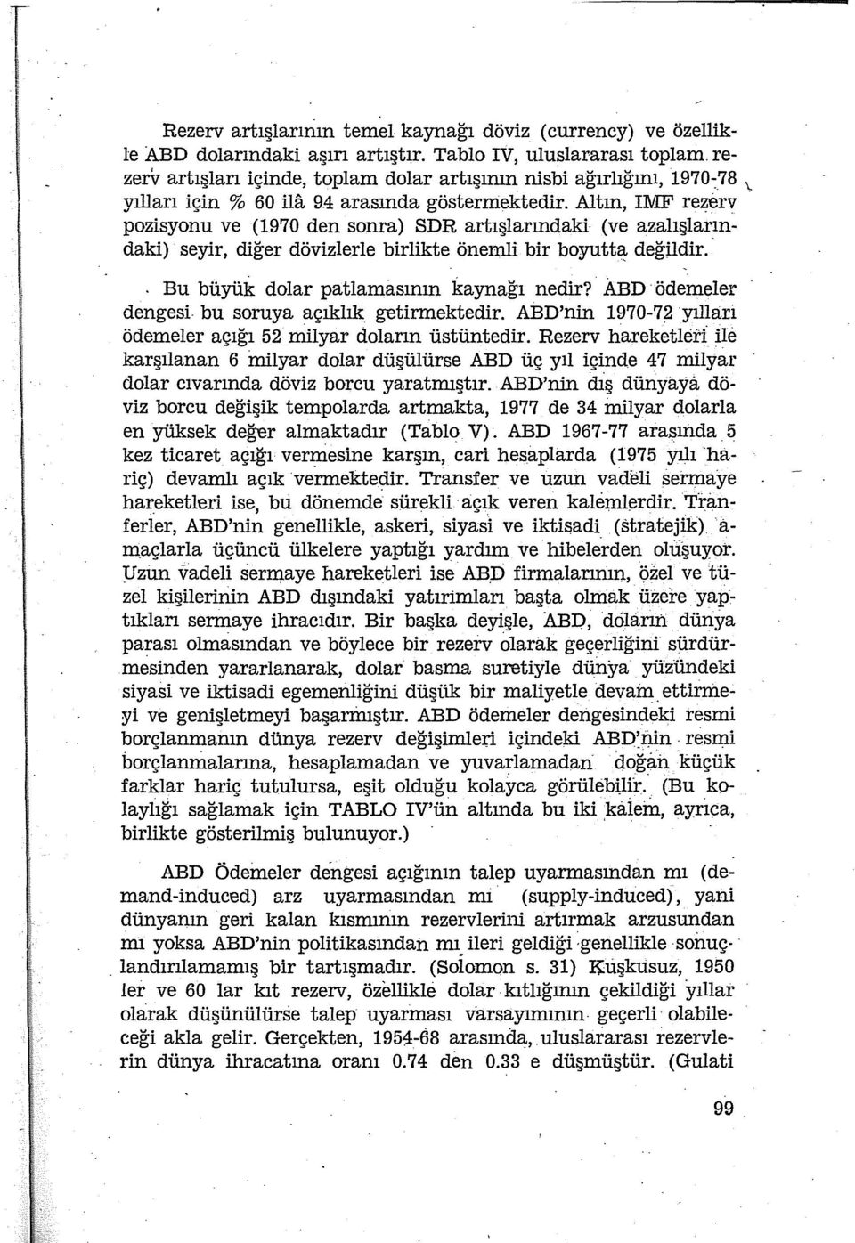 Altın, IMF rezerv (ve azalışların pozisyonu ve (1970 den sonra) SDR artışlarındaki daki) seyir, diğer dövizlerle birlikte önemli bir boyuttl:!- değildir.. Bu büyük dolar patlamasının kaynağı nedir?