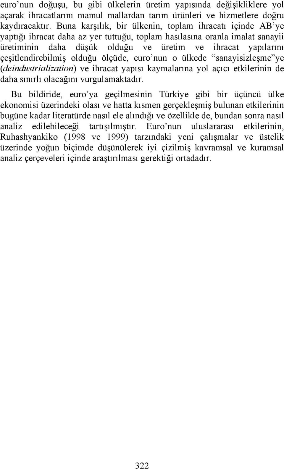 çeşitlendirebilmiş olduğu ölçüde, euro nun o ülkede sanayisizleşme ye (deindustrialization) ve ihracat yapısı kaymalarına yol açıcı etkilerinin de daha sınırlı olacağını vurgulamaktadır.