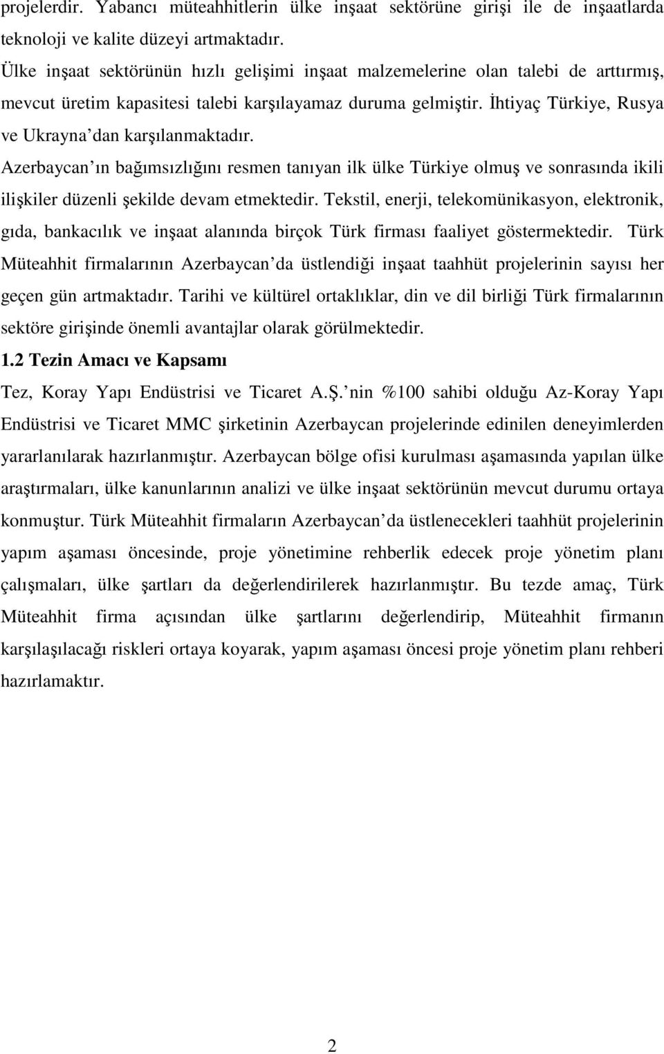 İhtiyaç Türkiye, Rusya ve Ukrayna dan karşılanmaktadır. Azerbaycan ın bağımsızlığını resmen tanıyan ilk ülke Türkiye olmuş ve sonrasında ikili ilişkiler düzenli şekilde devam etmektedir.