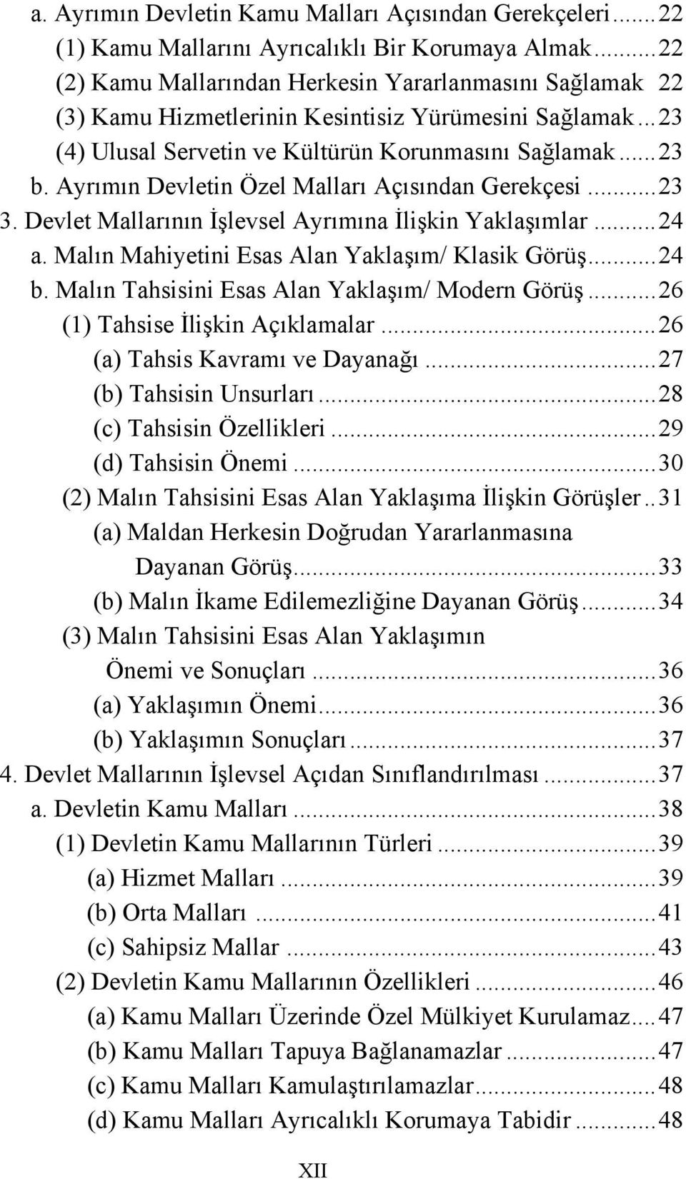 Ayrımın Devletin Özel Malları Açısından Gerekçesi...23 3. Devlet Mallarının İşlevsel Ayrımına İlişkin Yaklaşımlar...24 a. Malın Mahiyetini Esas Alan Yaklaşım/ Klasik Görüş...24 b.