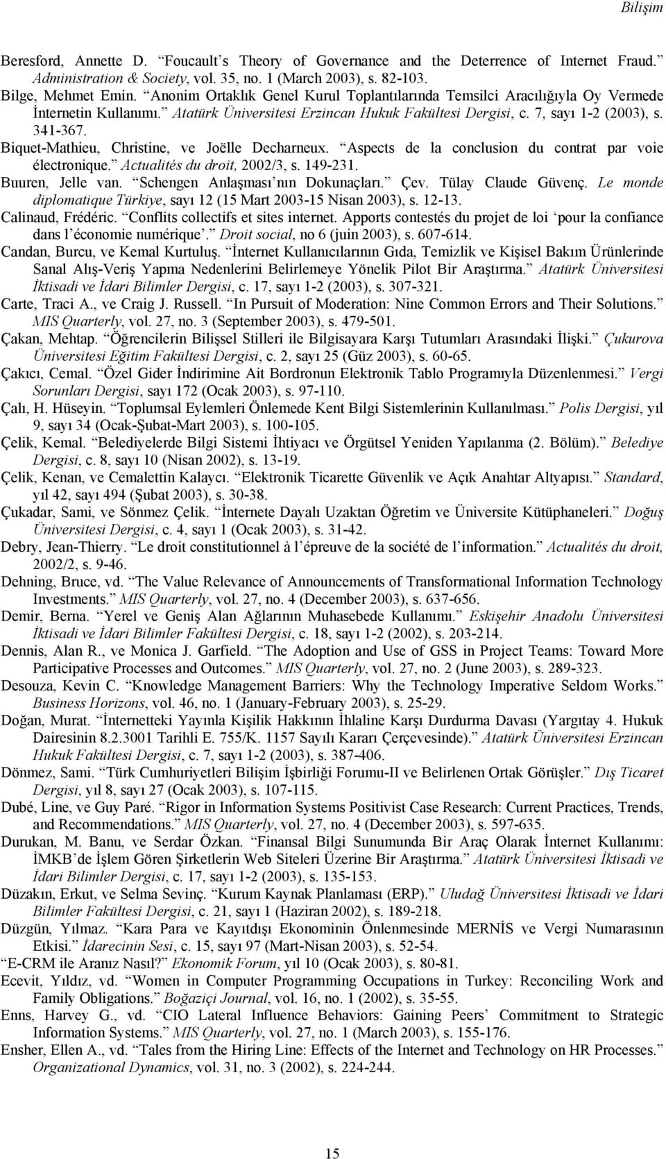 Biquet-Mathieu, Christine, ve Joëlle Decharneux. Aspects de la conclusion du contrat par voie électronique. Actualités du droit, 2002/3, s. 149-231. Buuren, Jelle van.