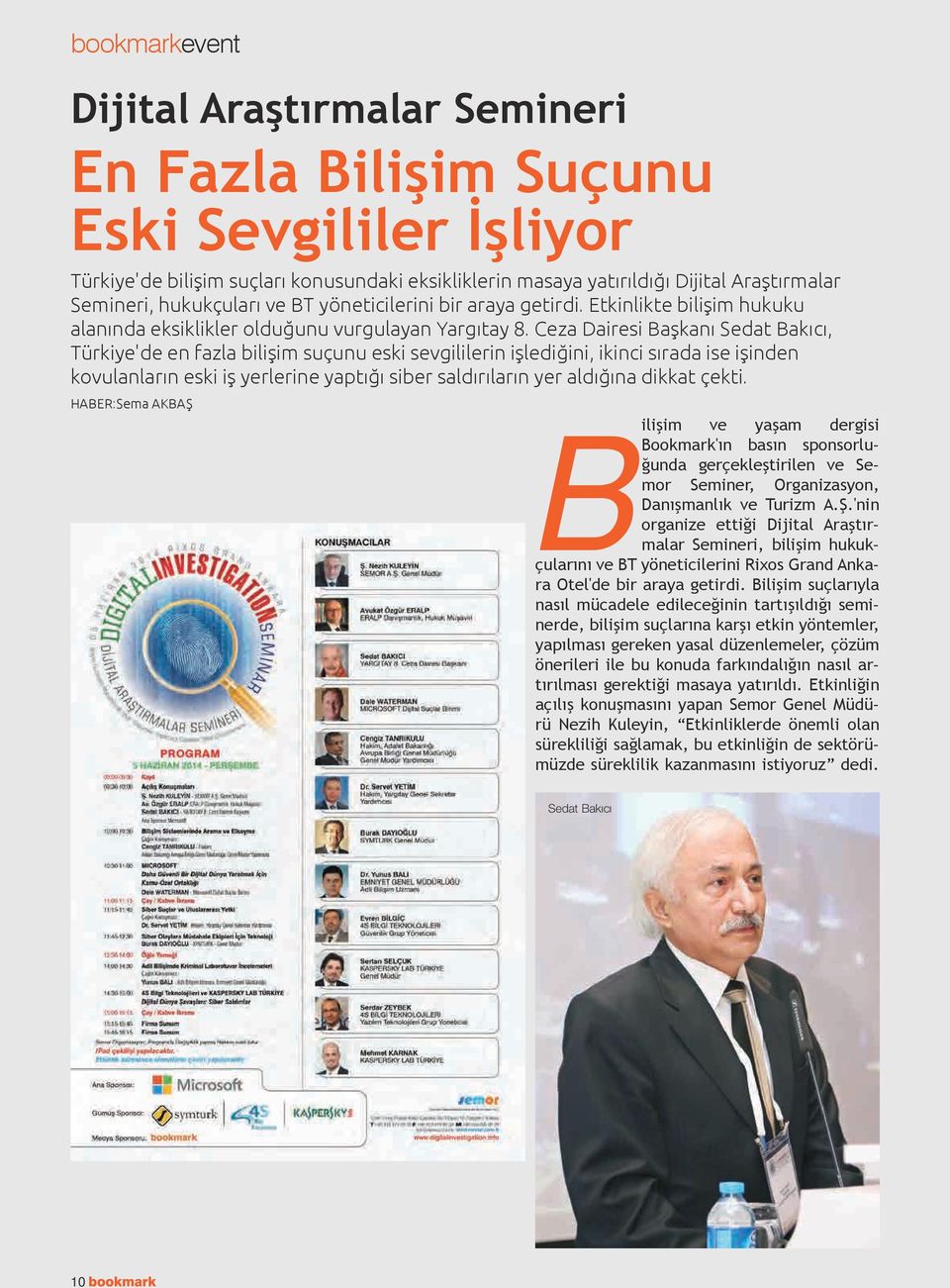 Ceza Dairesi Başkanı Sedat Bakıcı, Türkiye'de en fazla bilişim suçunu eski sevgililerin işlediğini, ikinci sırada ise işinden kovulanların eski iş yerlerine yaptığı siber saldırıların yer aldığına