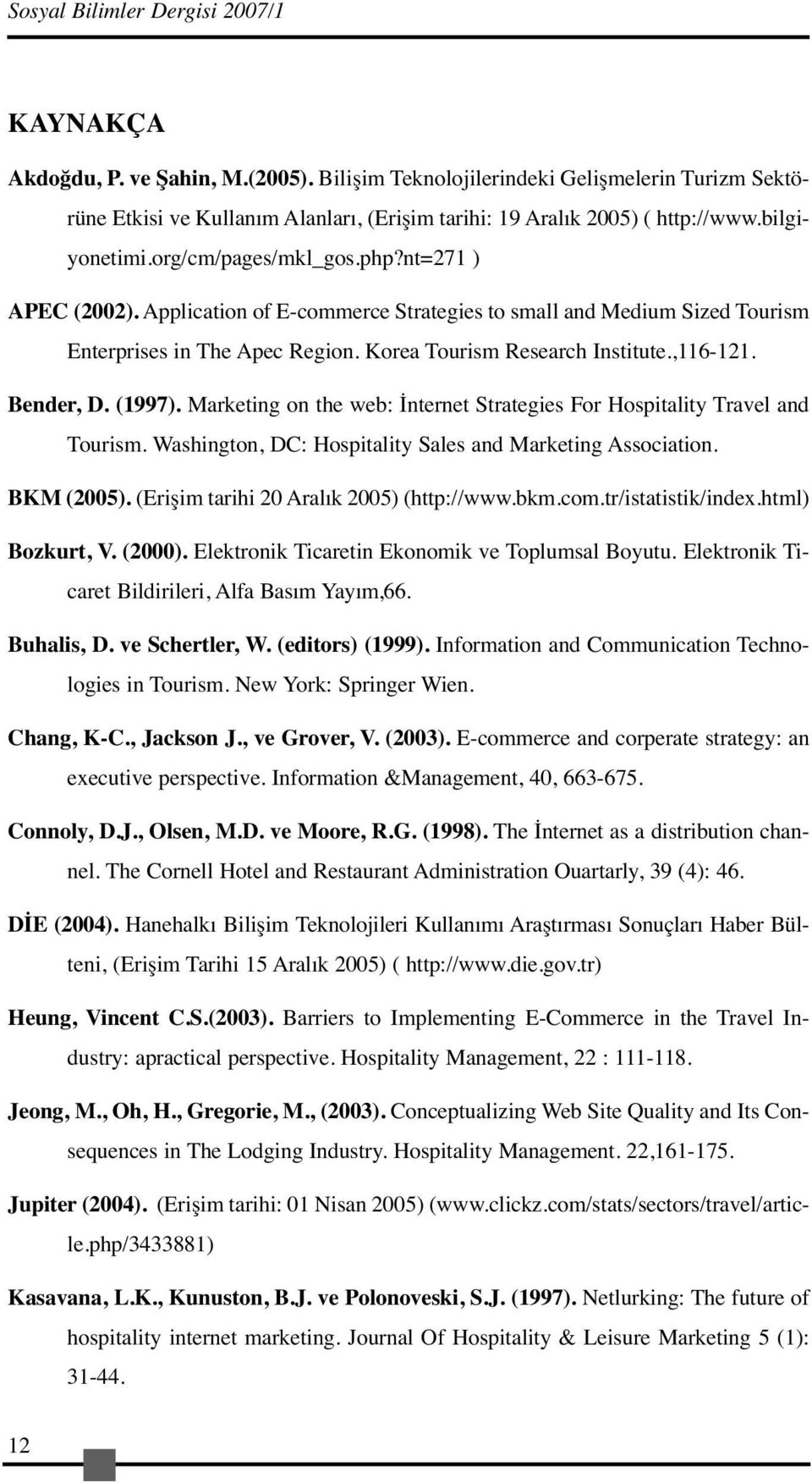 Application of E-commerce Strategies to small and Medium Sized Tourism Enterprises in The Apec Region. Korea Tourism Research Institute.,116-121. Bender, D. (1997).