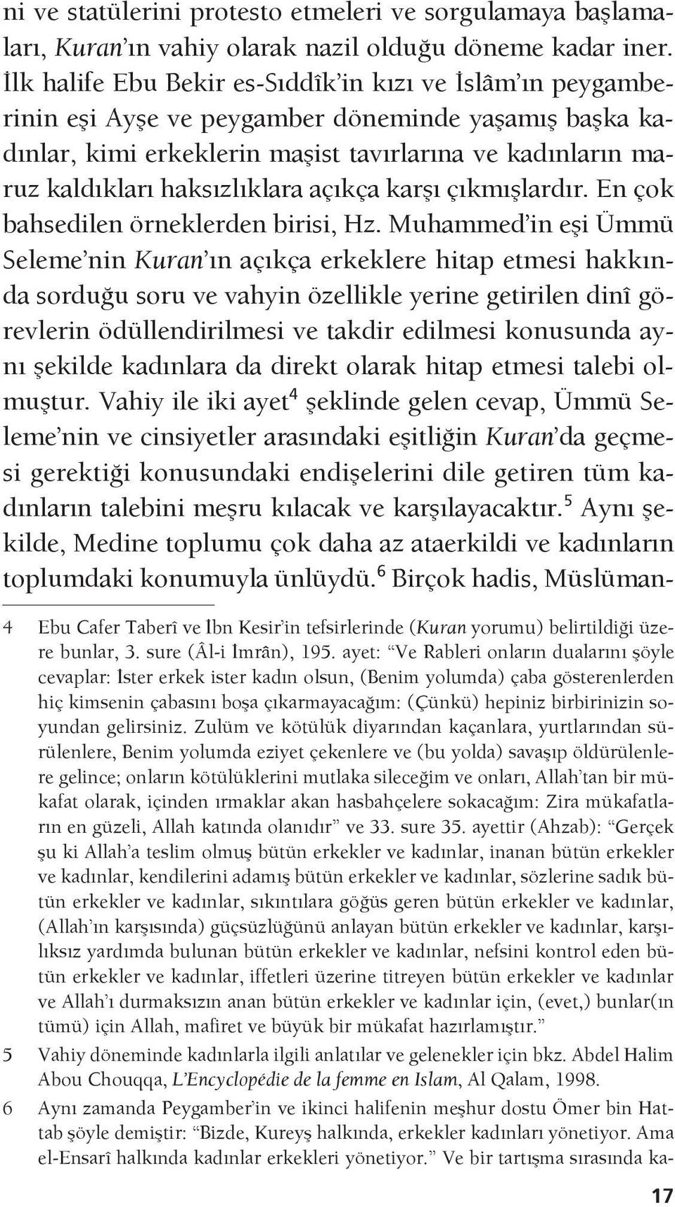 haksızlıklara açıkça karşı çıkmışlardır. En çok bahsedilen örneklerden birisi, Hz.