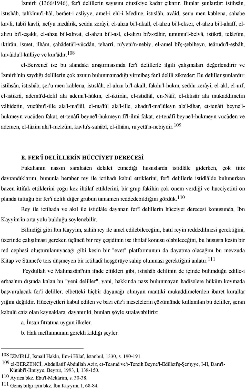 bi'l-akall, el-ahzu bi'l-ekser, el-ahzu bi'l-ahaff, elahzu bi'l-eşakk, el-ahzu bi'l-ahvat, el-ahzu bi'l-asl, el-ahzu bi'z-zâhir, umûmu'l-belvâ, istikrâ, telâzüm, ıktirân, ismet, ilhâm,