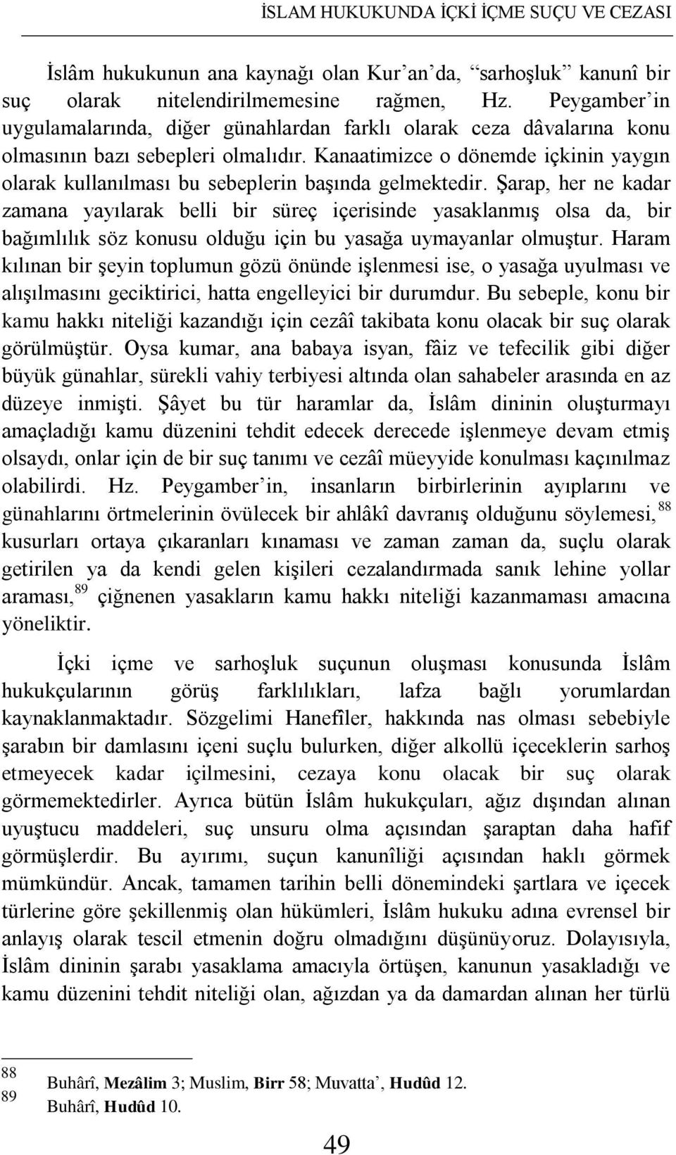 Kanaatimizce o dönemde içkinin yaygın olarak kullanılması bu sebeplerin başında gelmektedir.