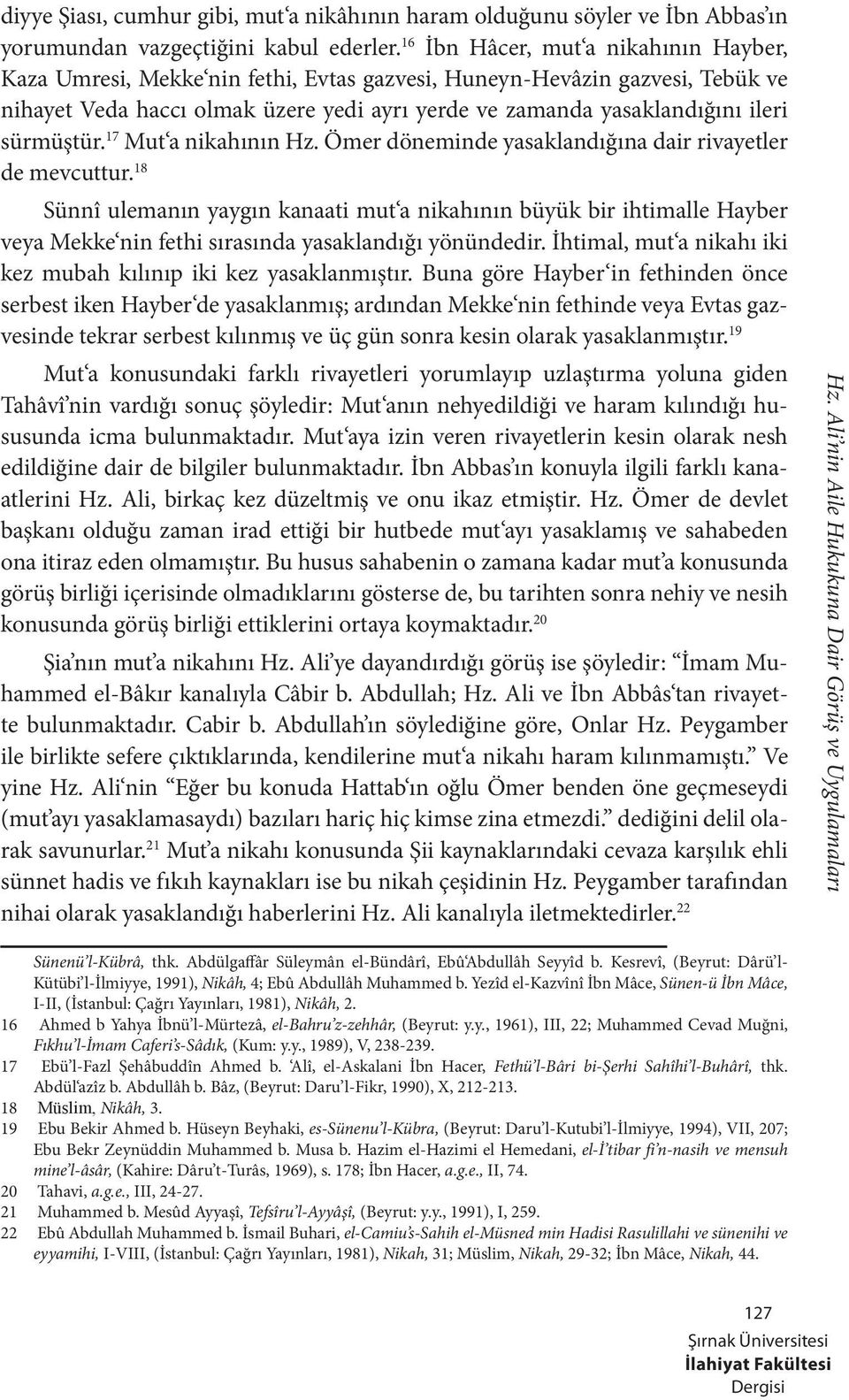 sürmüştür. 17 Mut a nikahının Hz. Ömer döneminde yasaklandığına dair rivayetler de mevcuttur.