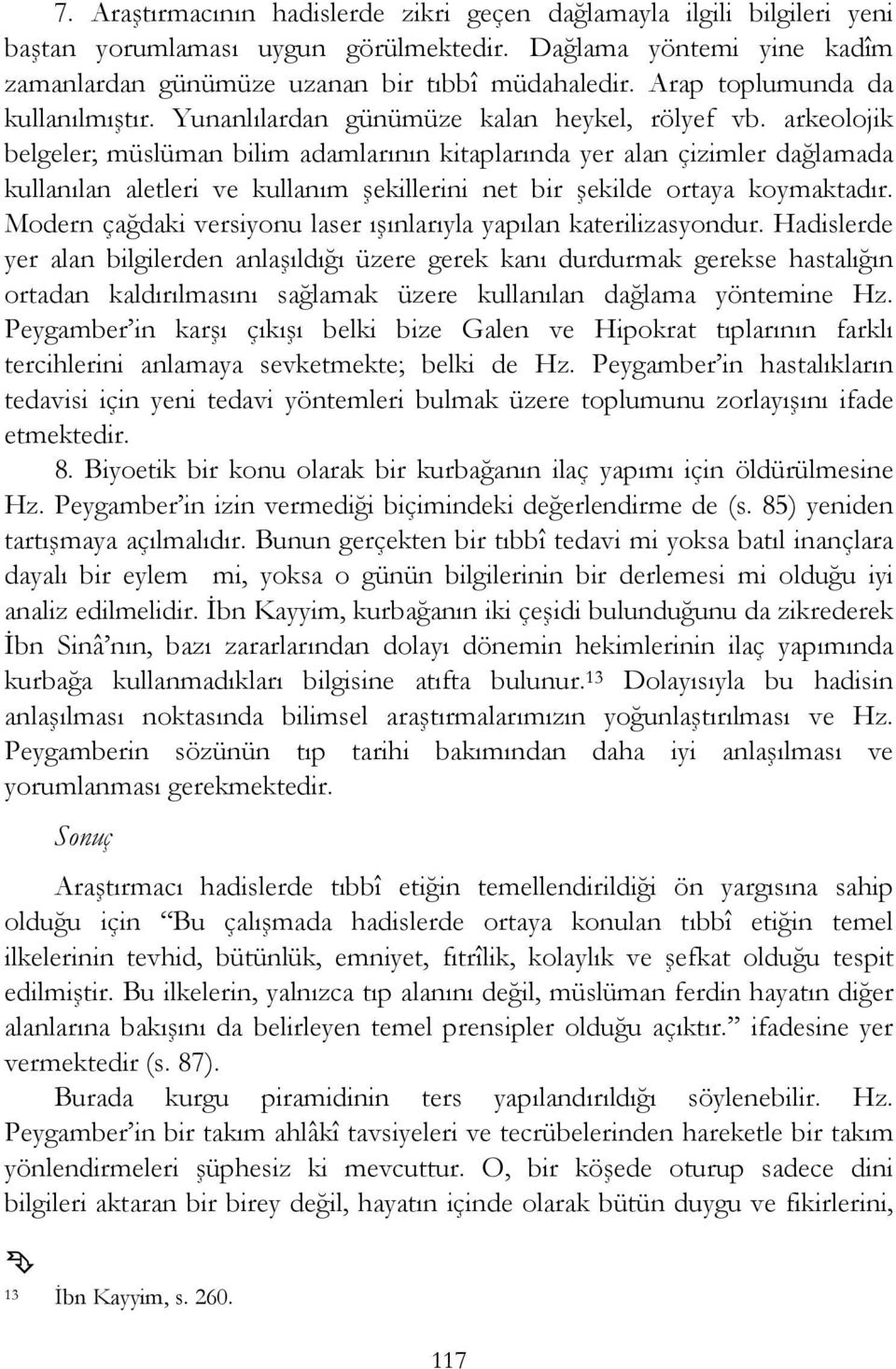 arkeolojik belgeler; müslüman bilim adamlarının kitaplarında yer alan çizimler dağlamada kullanılan aletleri ve kullanım şekillerini net bir şekilde ortaya koymaktadır.