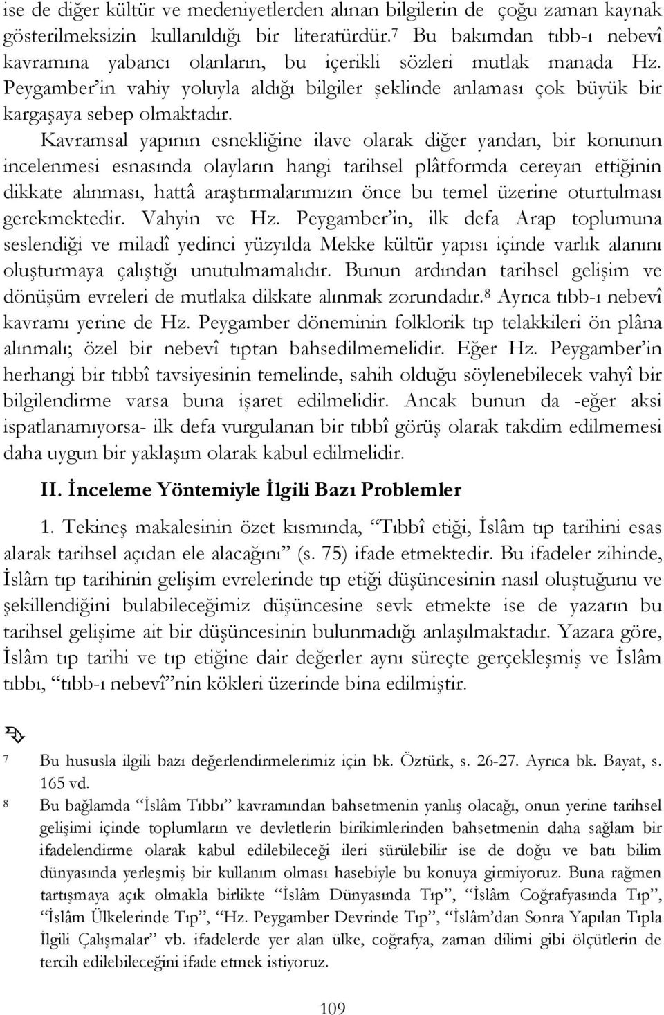 Kavramsal yapının esnekliğine ilave olarak diğer yandan, bir konunun incelenmesi esnasında olayların hangi tarihsel plâtformda cereyan ettiğinin dikkate alınması, hattâ araştırmalarımızın önce bu