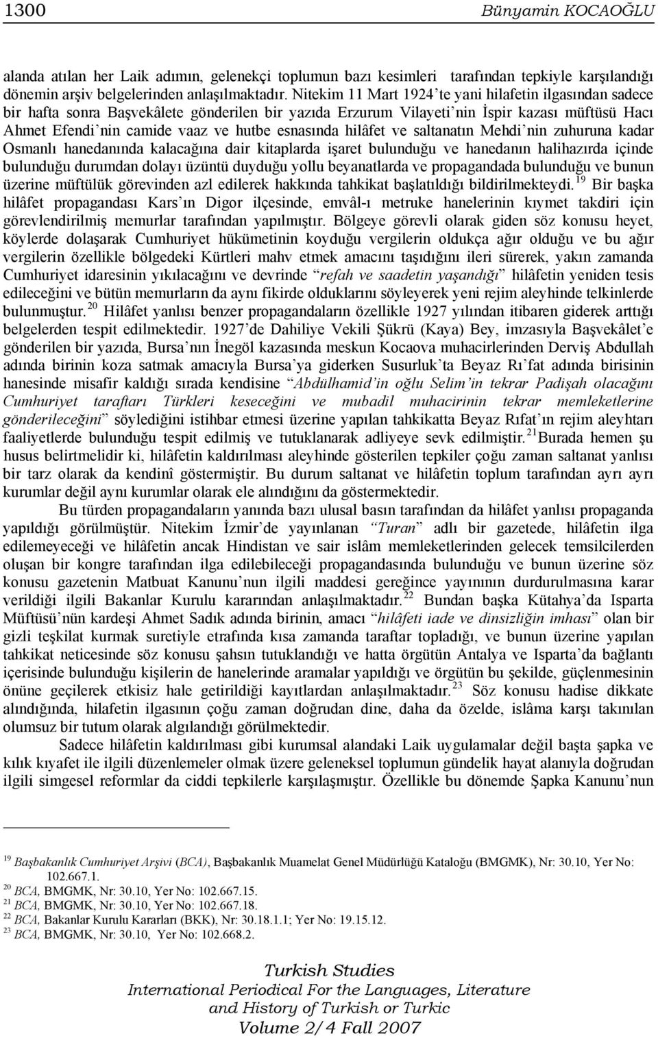 esnasında hilâfet ve saltanatın Mehdi nin zuhuruna kadar Osmanlı hanedanında kalacağına dair kitaplarda işaret bulunduğu ve hanedanın halihazırda içinde bulunduğu durumdan dolayı üzüntü duyduğu yollu