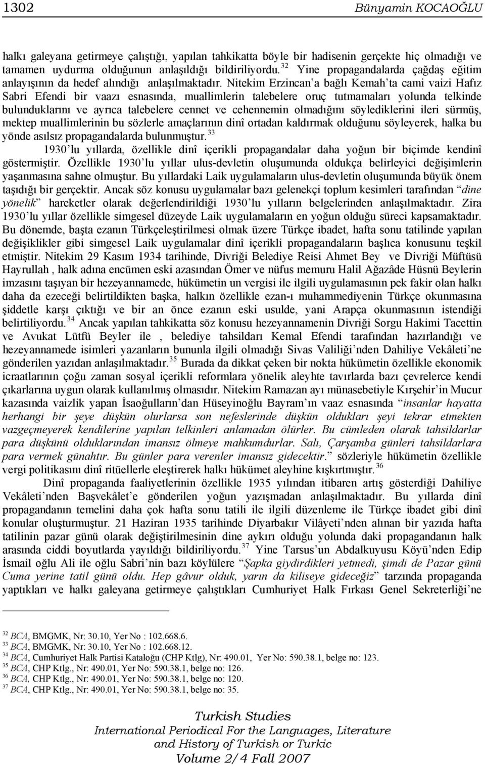 Nitekim Erzincan a bağlı Kemah ta cami vaizi Hafız Sabri Efendi bir vaazı esnasında, muallimlerin talebelere oruç tutmamaları yolunda telkinde bulunduklarını ve ayrıca talebelere cennet ve cehennemin