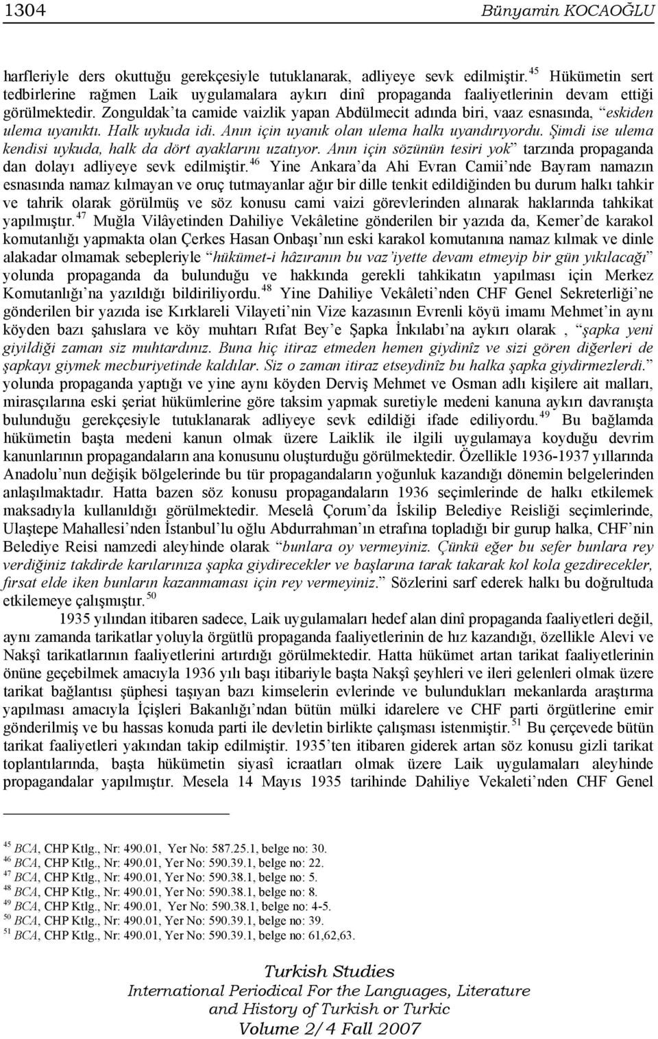 Zonguldak ta camide vaizlik yapan Abdülmecit adında biri, vaaz esnasında, eskiden ulema uyanıktı. Halk uykuda idi. Anın için uyanık olan ulema halkı uyandırıyordu.