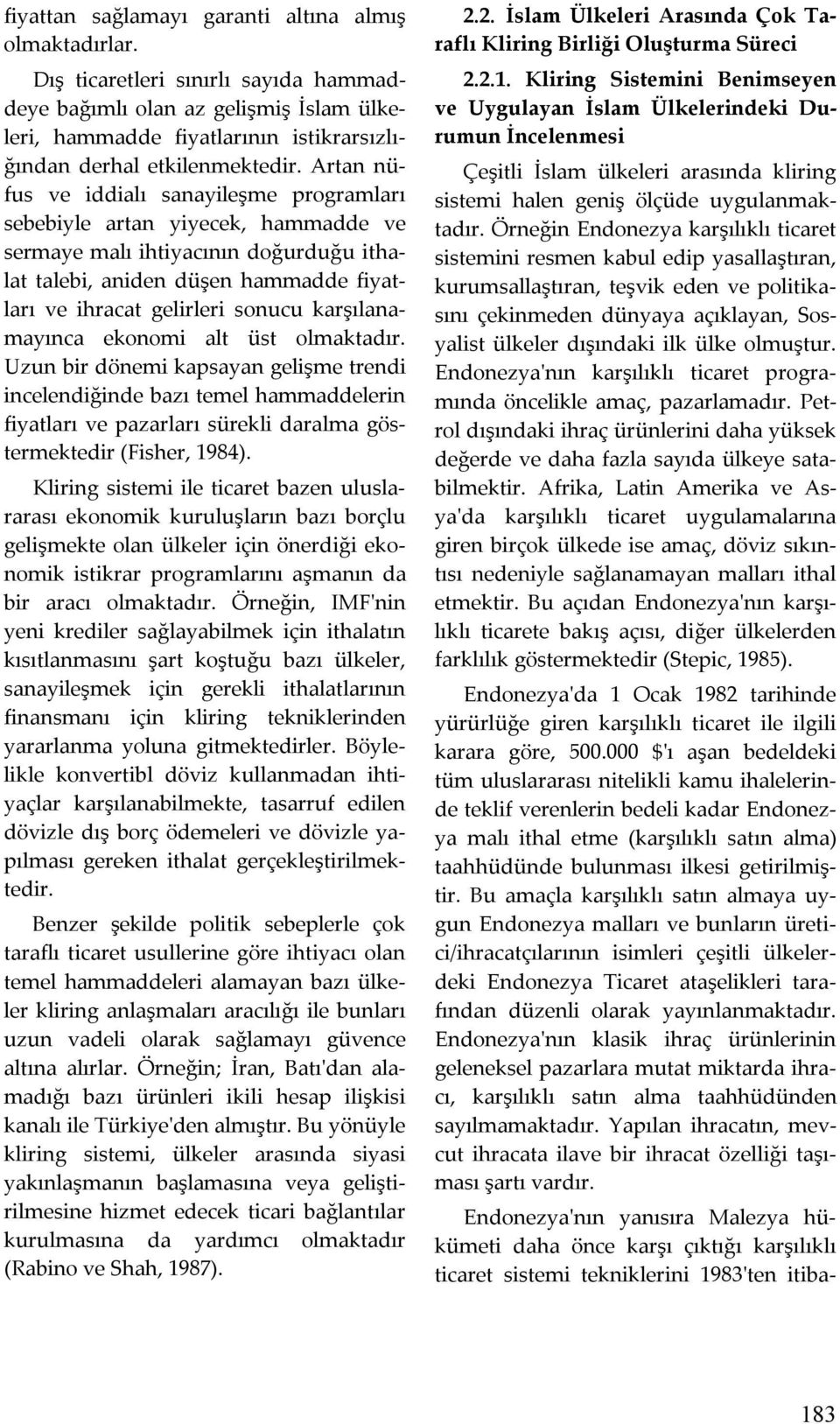 Artan nüfus ve iddialı sanayileşme programları sebebiyle artan yiyecek, hammadde ve sermaye malı ihtiyacının doğurduğu ithalat talebi, aniden düşen hammadde fiyatları ve ihracat gelirleri sonucu