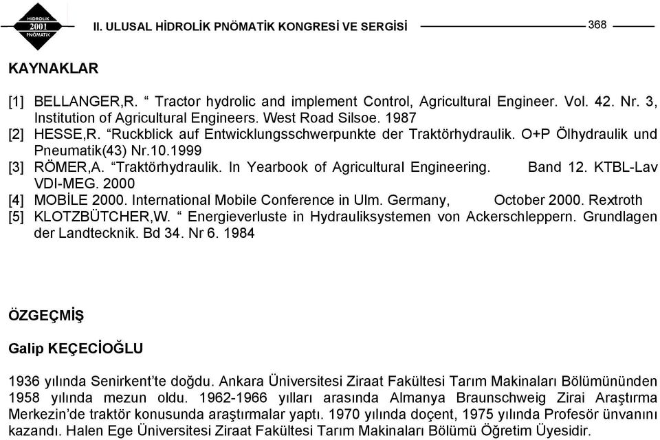 KTBL-Lav VDI-MEG. 2000 [4] MOBİLE 2000. International Mobile Conference in Ulm. Germany, October 2000. Rextroth [5] KLOTZBÜTCHER,W. Energieverluste in Hydrauliksystemen von Ackerschleppern.