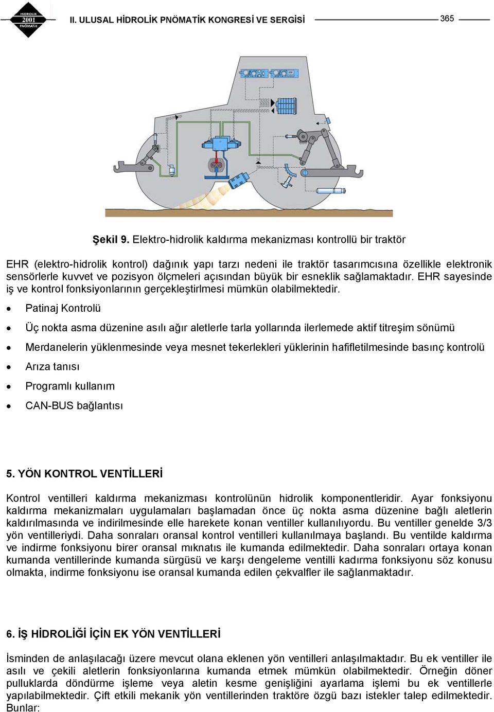 ölçmeleri açısından büyük bir esneklik sağlamaktadır. EHR sayesinde iş ve kontrol fonksiyonlarının gerçekleştirlmesi mümkün olabilmektedir.