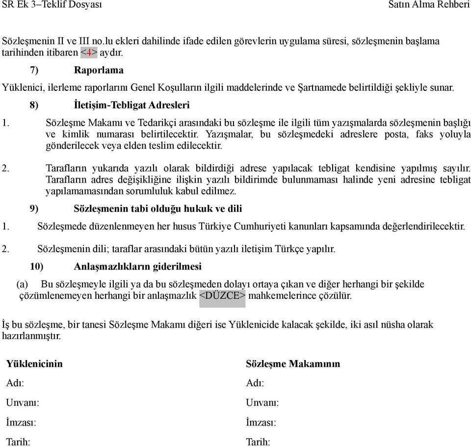 Sözleşme Makamı ve Tedarikçi arasındaki bu sözleşme ile ilgili tüm yazışmalarda sözleşmenin başlığı ve kimlik numarası belirtilecektir.