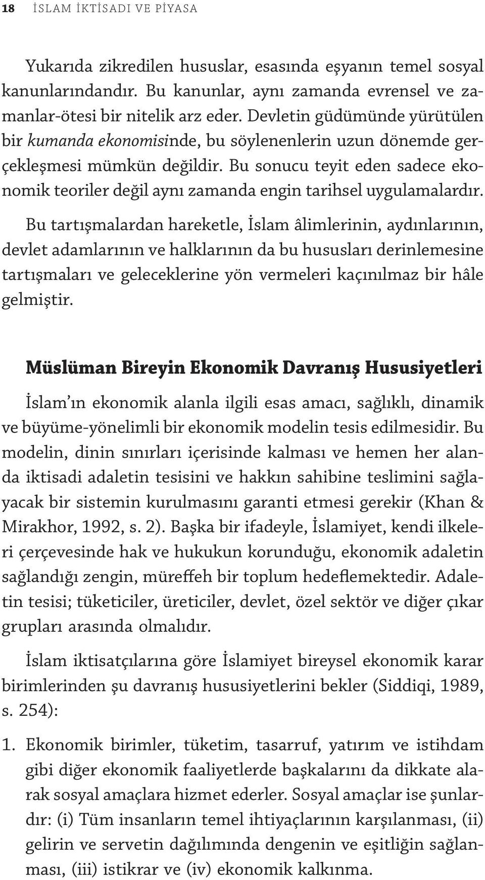 Bu sonucu teyit eden sadece ekonomik teoriler değil aynı zamanda engin tarihsel uygulamalardır.