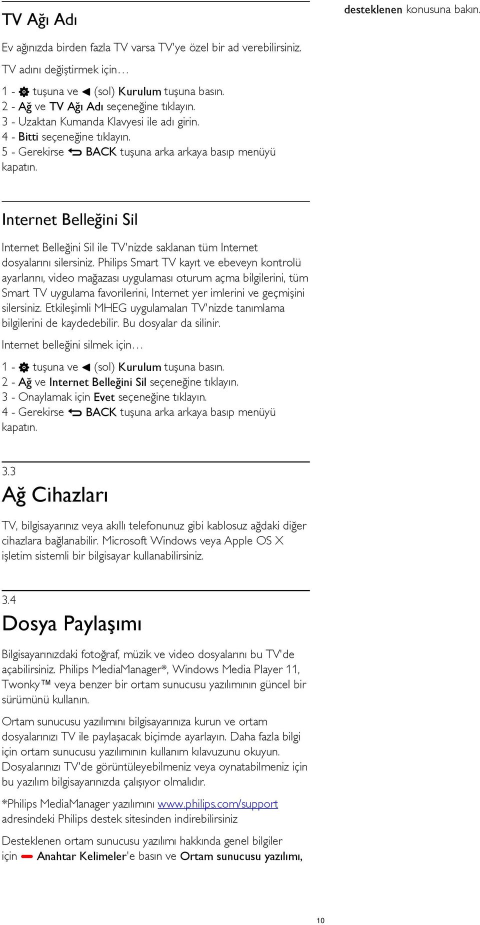 5 - Gerekirse BACK tuşuna arka arkaya basıp menüyü Internet Belleğini Sil Internet Belleğini Sil ile TV'nizde saklanan tüm Internet dosyalarını silersiniz.