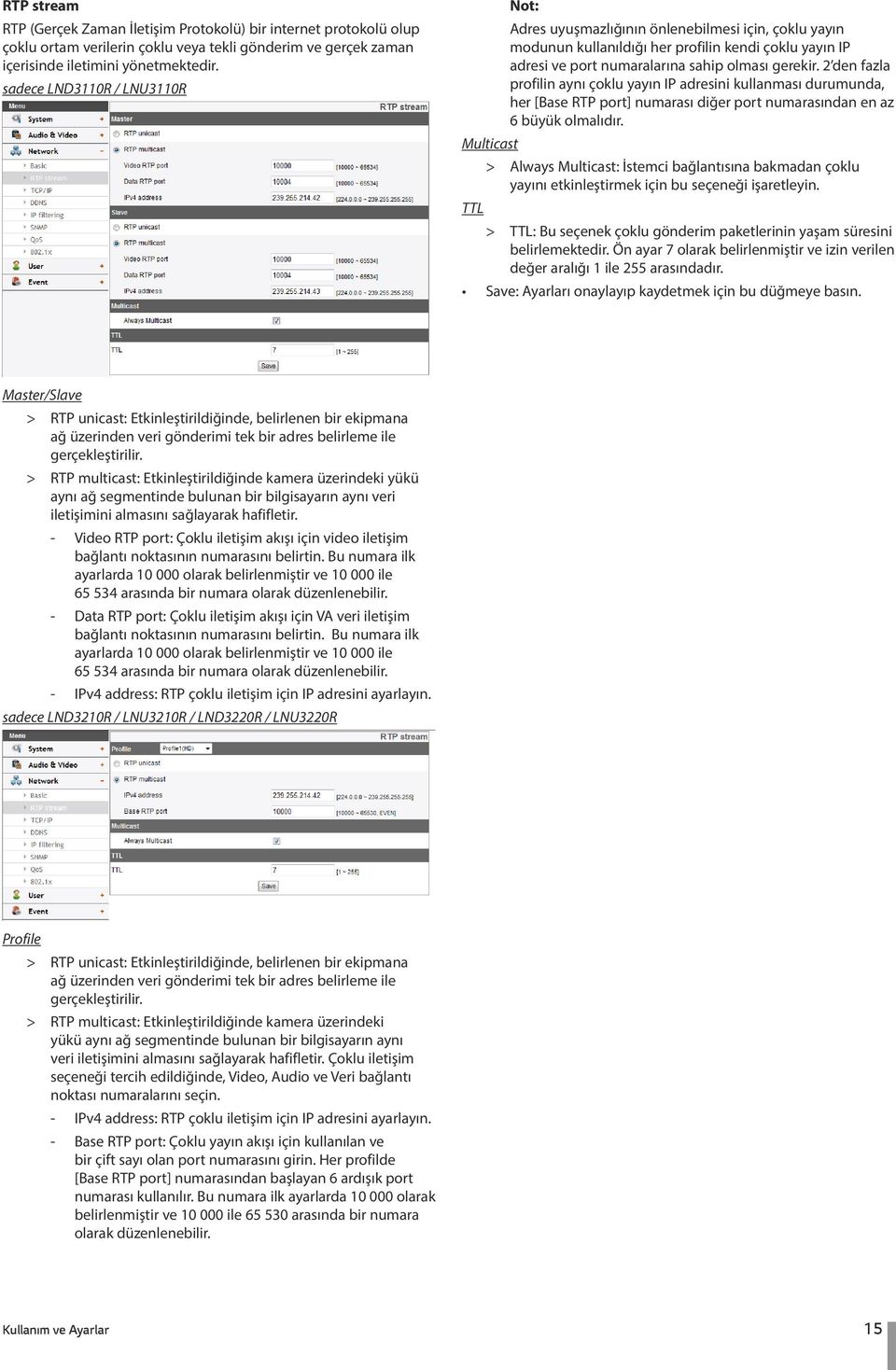 2 den fazla profilin aynı çoklu yayın IP adresini kullanması durumunda, her [Base RTP port] numarası diğer port numarasından en az 6 büyük olmalıdır.