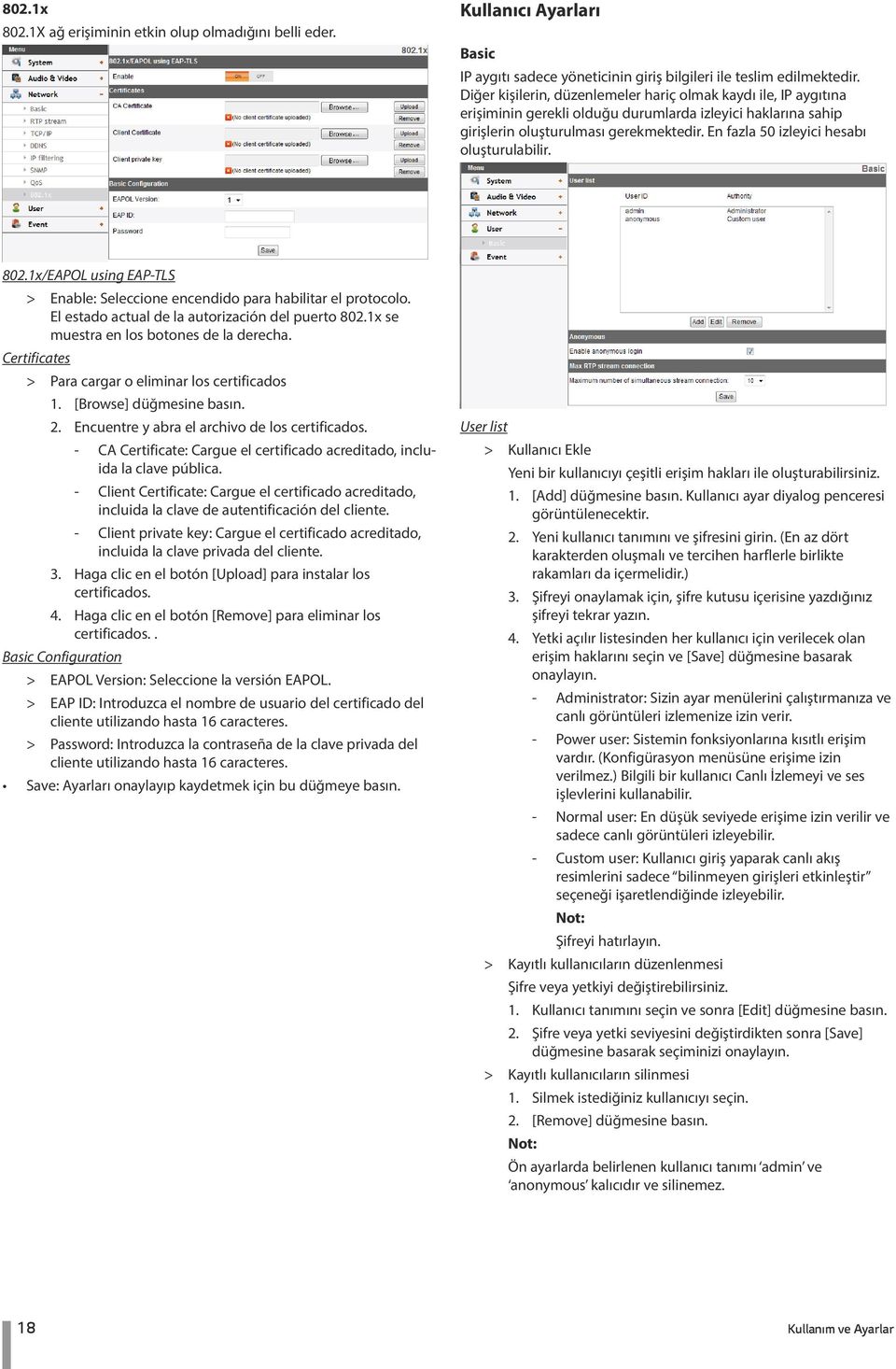 En fazla 50 izleyici hesabı oluşturulabilir. 802.1x/EAPOL using EAP-TLS > > Enable: Seleccione encendido para habilitar el protocolo. El estado actual de la autorización del puerto 802.