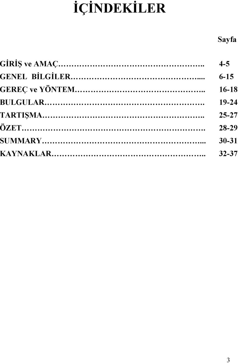 .. 6-15 GEREÇ ve YÖNTEM.. 16-18 BULGULAR.