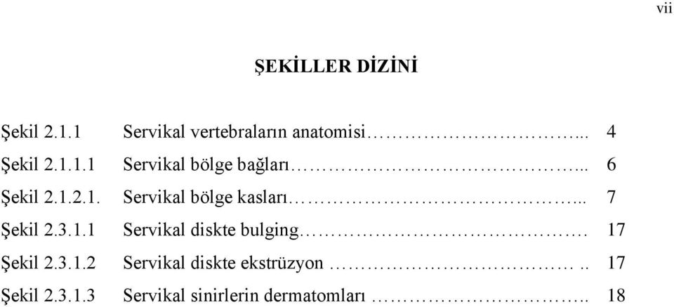 .. 7 Şekil 2.3.1.1 Servikal diskte bulging. 17 Şekil 2.3.1.2 Servikal diskte ekstrüzyon.