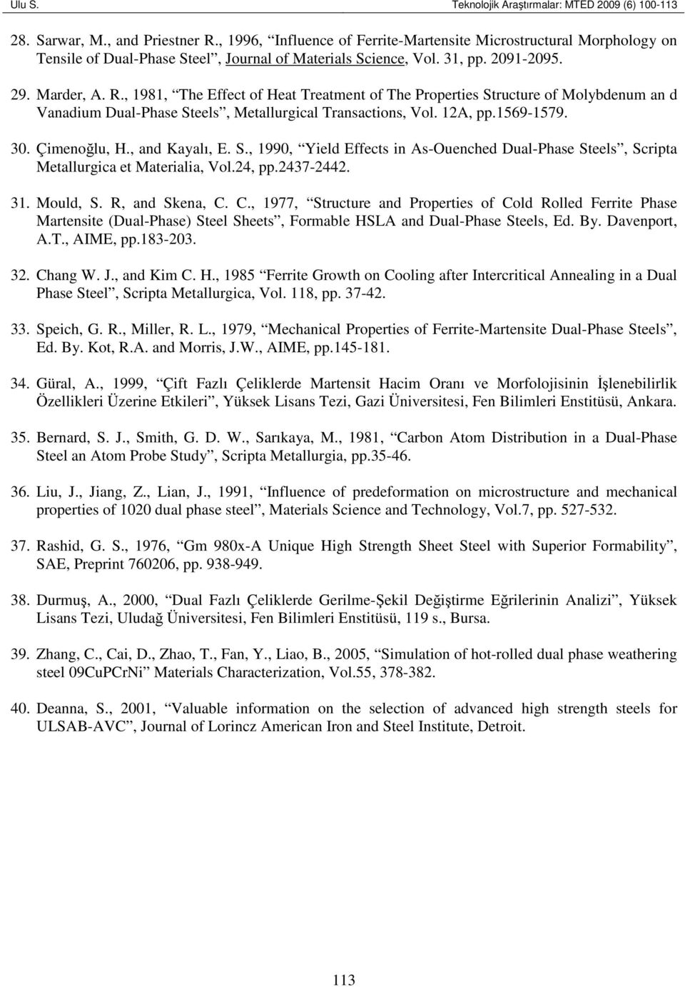 , 1981, The Effect of Heat Treatment of The Properties Structure of Molybdenum an d Vanadium Dual-Phase Steels, Metallurgical Transactions, Vol. 12A, pp.1569-1579. 30. Çimenoğlu, H., and Kayalı, E. S., 1990, Yield Effects in As-Ouenched Dual-Phase Steels, Scripta Metallurgica et Materialia, Vol.